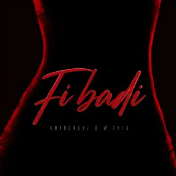 Chidokeyz - Fibadi Ft. Wizkid